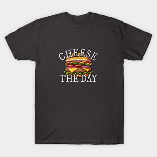 Cheese The Day! Burger Pun Cheeseburger Fun T-Shirt